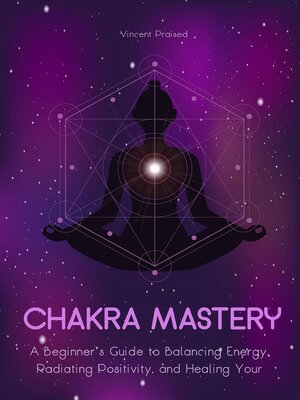 cover image of Chakra Mastery a Beginner's Guide to Balancing Energy, Radiating Positivity, and Healing Your Body